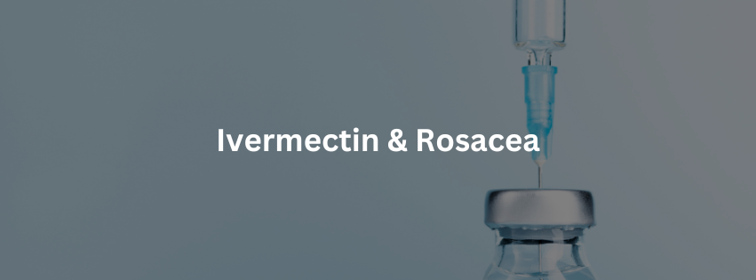 Ivermectin & Rosacea